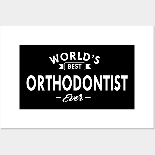 Orthodontist - World's best orthodontist ever Wall Art by KC Happy Shop